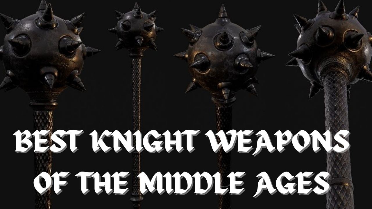5 Best Knight Weapons of the Middle Ages
