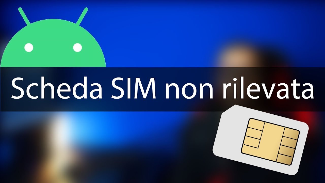 Come risolvere errore scheda SIM non rilevata su Android
