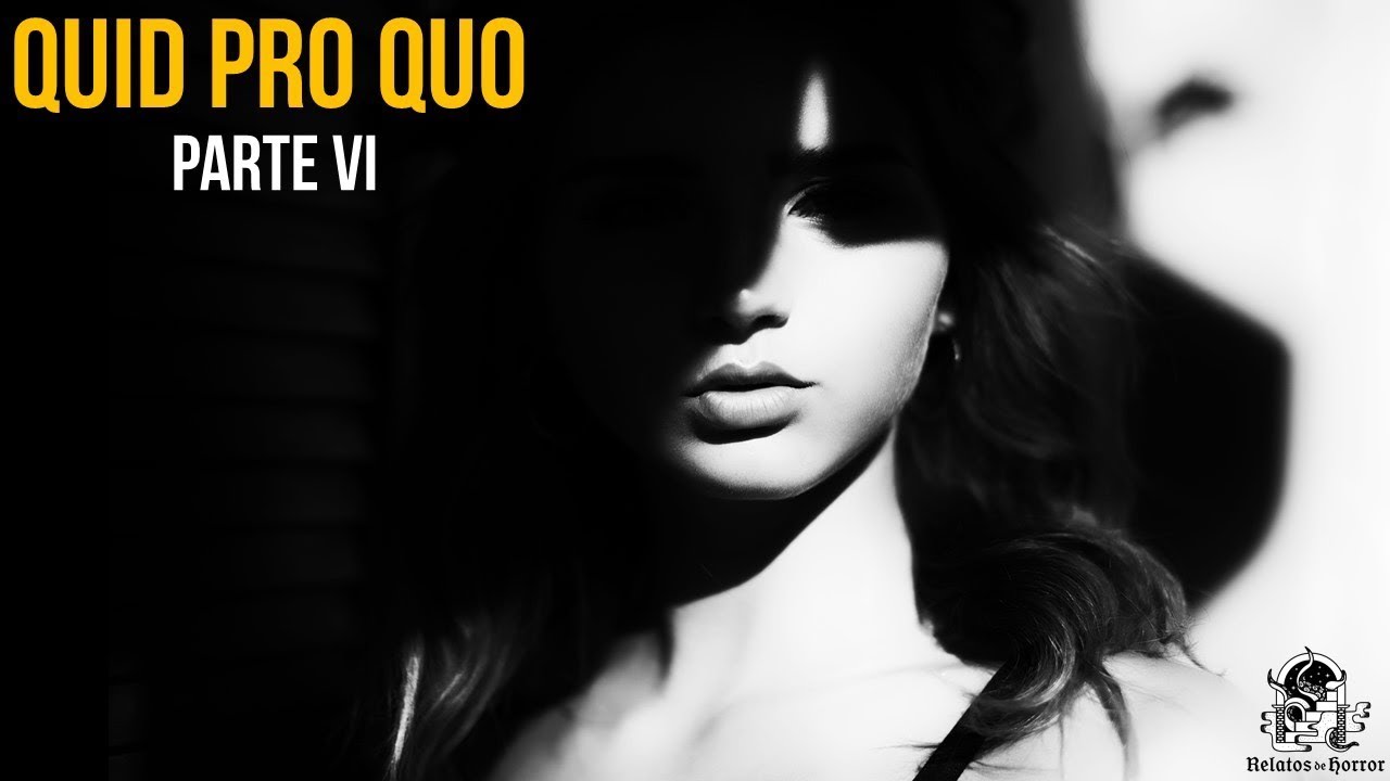 Quid Pro Quo Parte VI