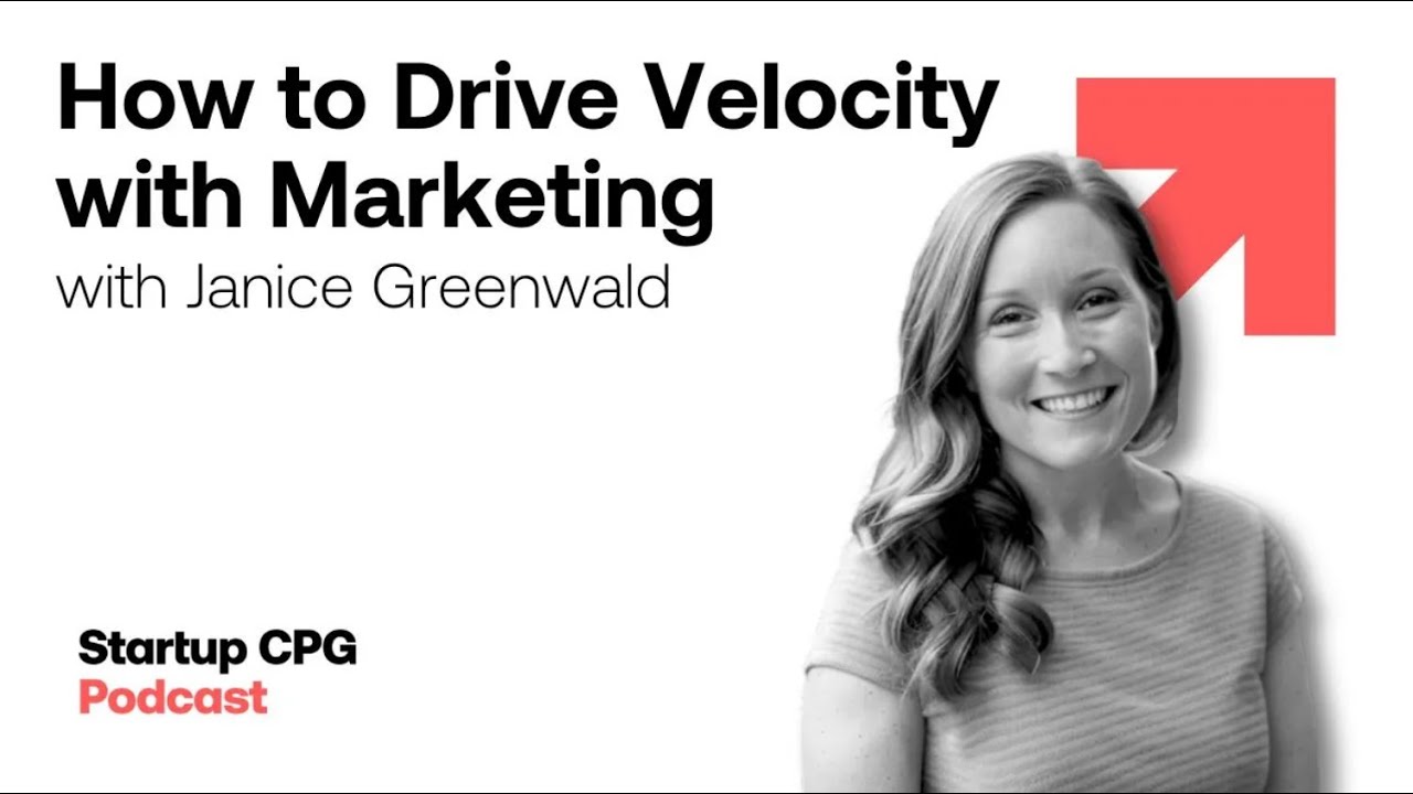 How to Drive Velocity with Marketing: CPG Growth Strategies with Janice Greenwald | Podcast