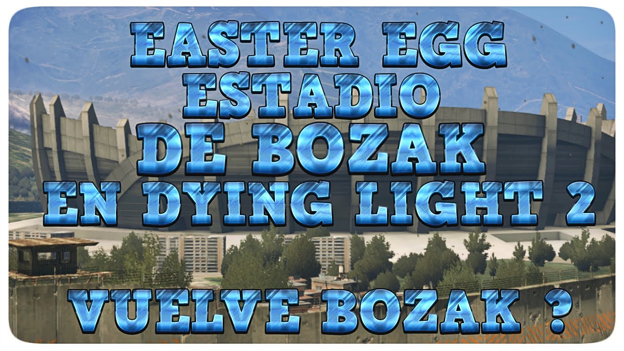 EASTER EGG ESTADIO DE BOZAK EN DYING LIGHT 2  - VUELVE BOZAK ?