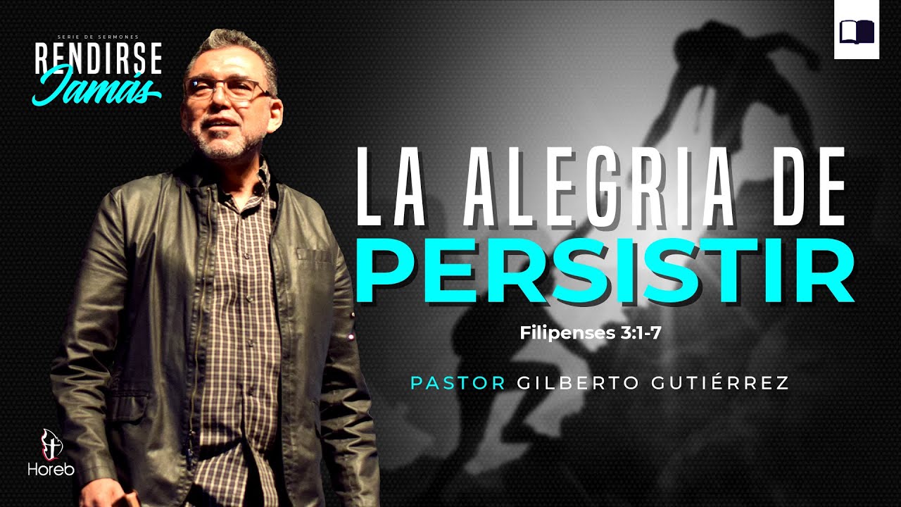 La alegría de persistir | Rendirse jamás - Parte 1 | Pr. Gilberto Gutiérrez | 03/abr/2022