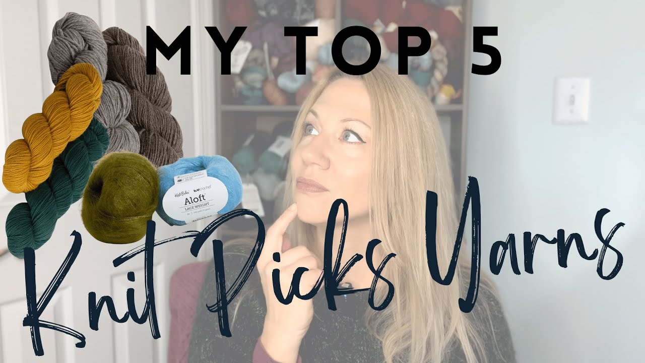 My TOP 5 Knit Picks Yarns🧶Great Yarns for Knitting and Crochet!