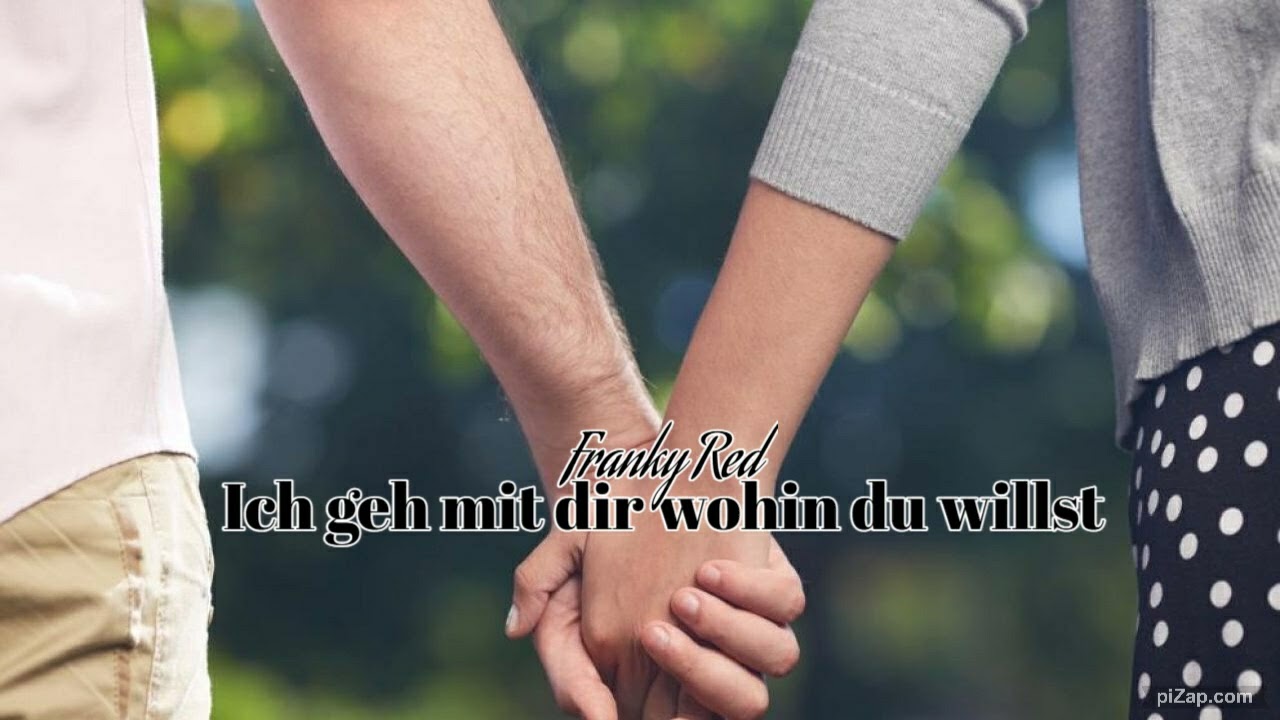 Ich geh mit dir wohin du willst