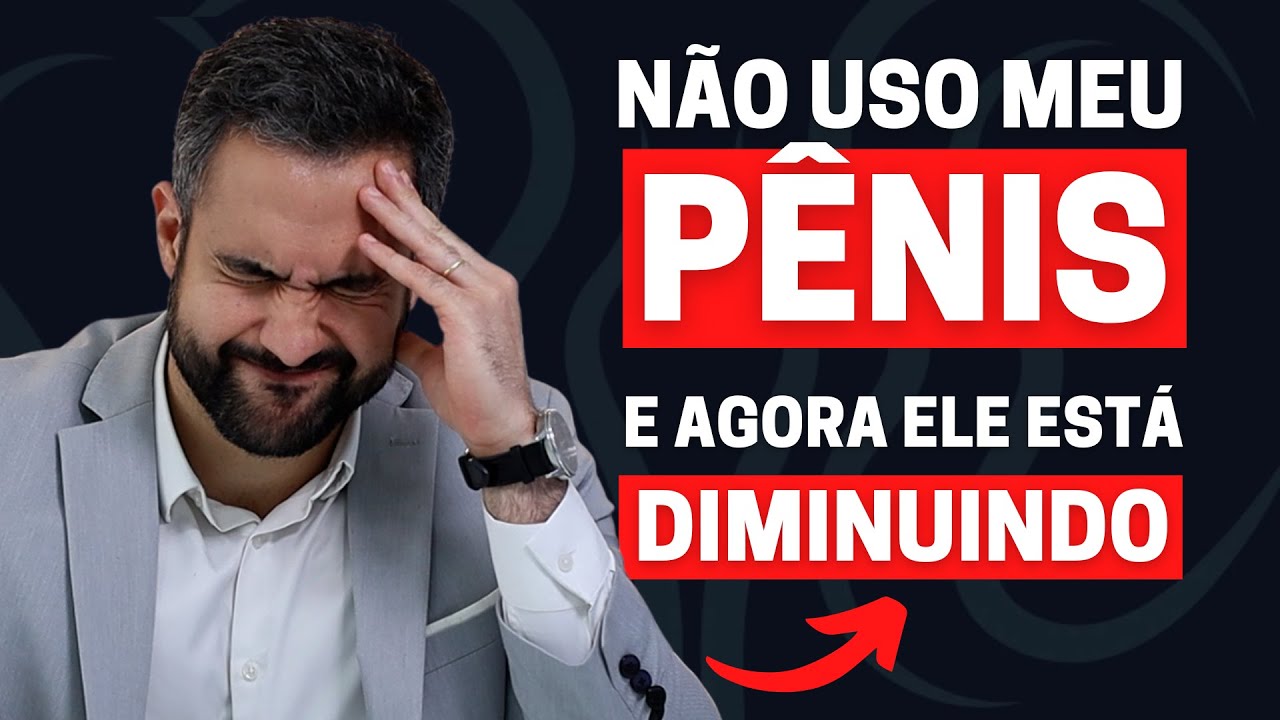 PAREI DE USAR MEU PÊNIS E ELE ESTÁ DIMINUINDO. E AGORA? | DR. MATHEUS AMARAL - UROLOGISTA