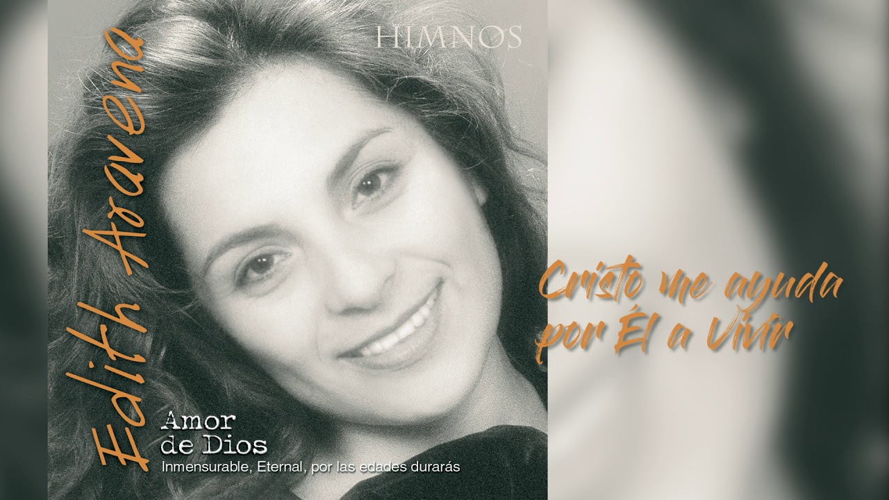 Edith Aravena - Amor de Dios - Cristo me ayuda por el a Vivir