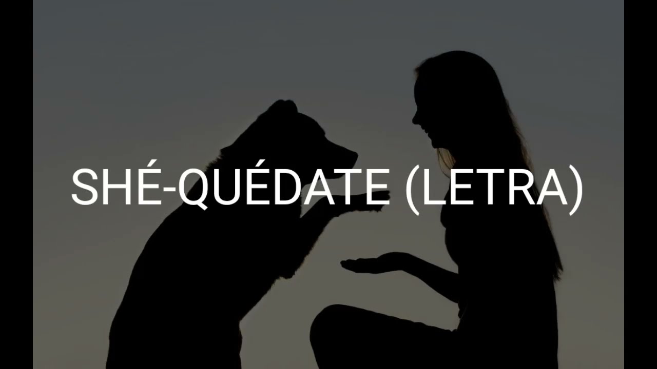 SHÉ-QUÉDATE (Letra)