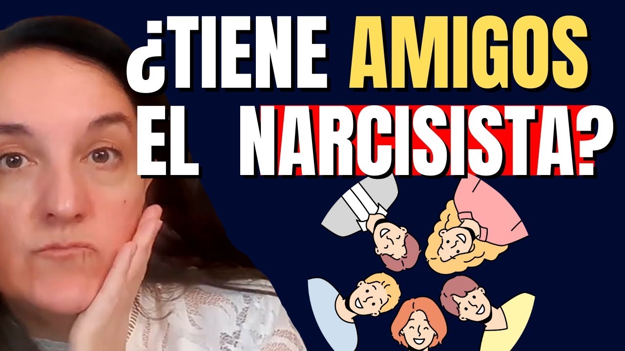 Los Amigos del Narcisista | ¿Puede el Narcisista Tener Amigos?