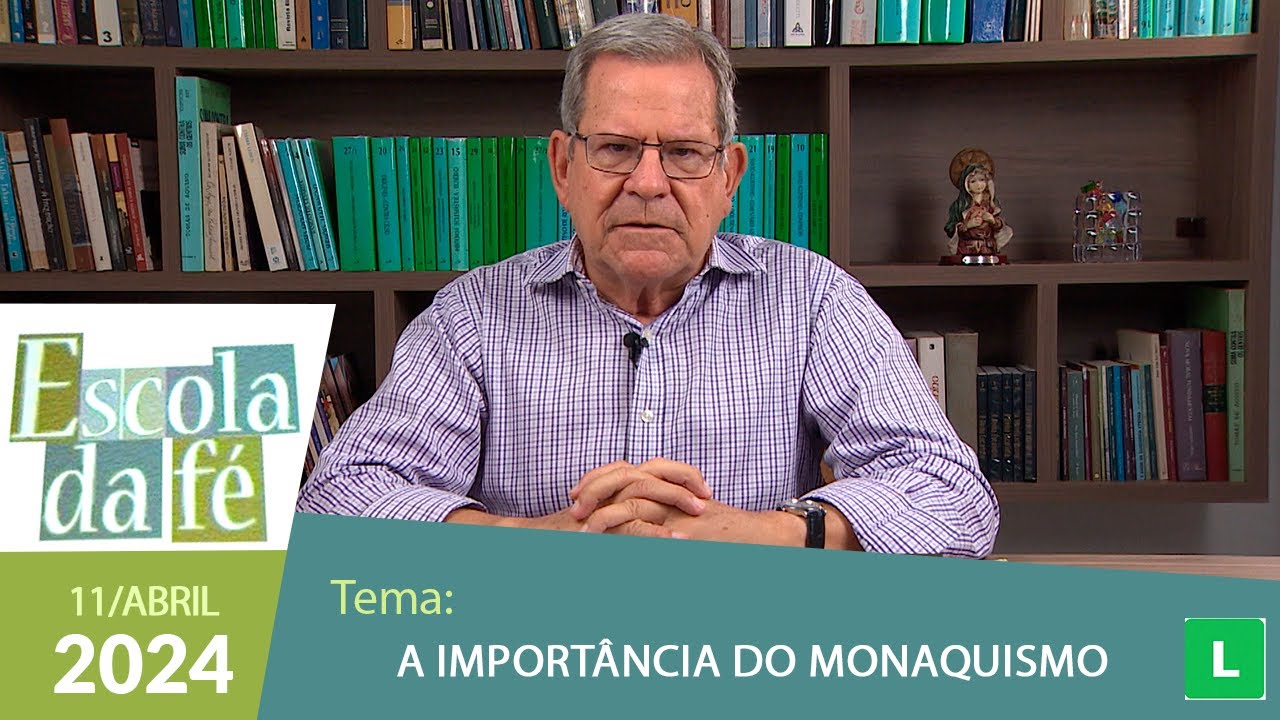 Escola da Fé - A importância do Monaquismo (11/04/2024)