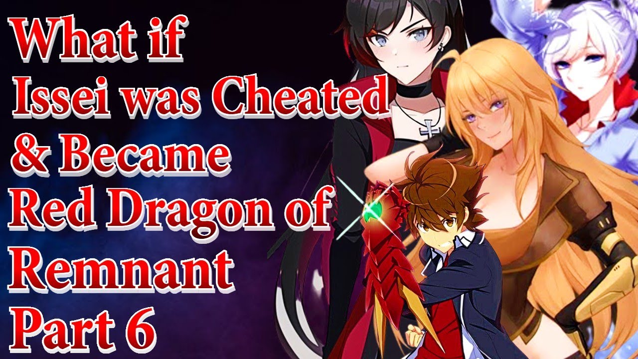 What if Issei was Cheated & Became Red Dragon of Remnant | Part 6 |