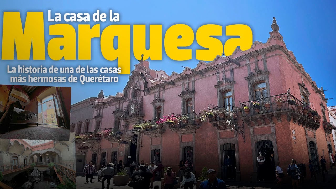 La casa de la Marquesa, una de las más hermosas de Querétaro