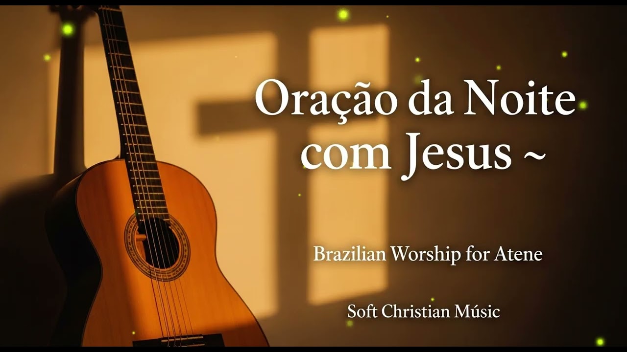 Oração da Noite com Jesus 🌙 Louvor Brasileiro Para Dormir _ Música Cristã Suave
