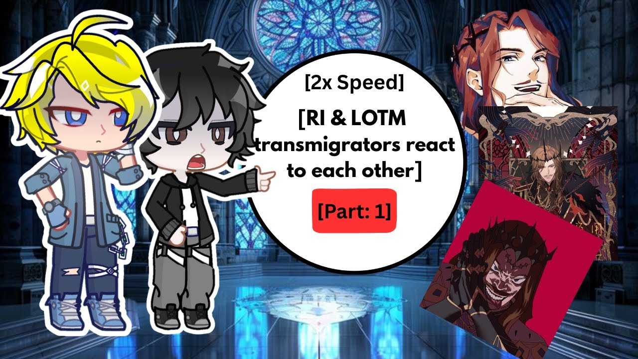 RI & LOTM Transmigrators react to each other | Part: 1 | 2x Speed | #Ri #lotm #webnovel