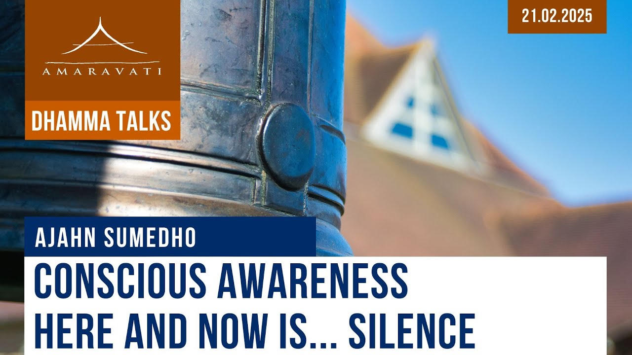 Conscious Awareness Here and Now Is... Silence | Ajahn Sumedho | 21.02.2025