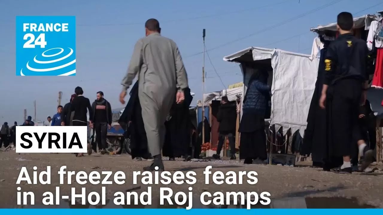 France 24 in Syria: Aid freeze raises fears in al-Hol and Roj camps &bull; FRANCE 24 English
