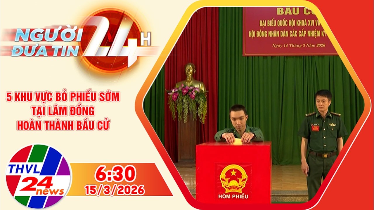 Người đưa tin 24H (6h30 ngày 14/3/2026): 5 khu vực bỏ phiếu sớm tại Lâm Đồng hoàn thành bầu cử