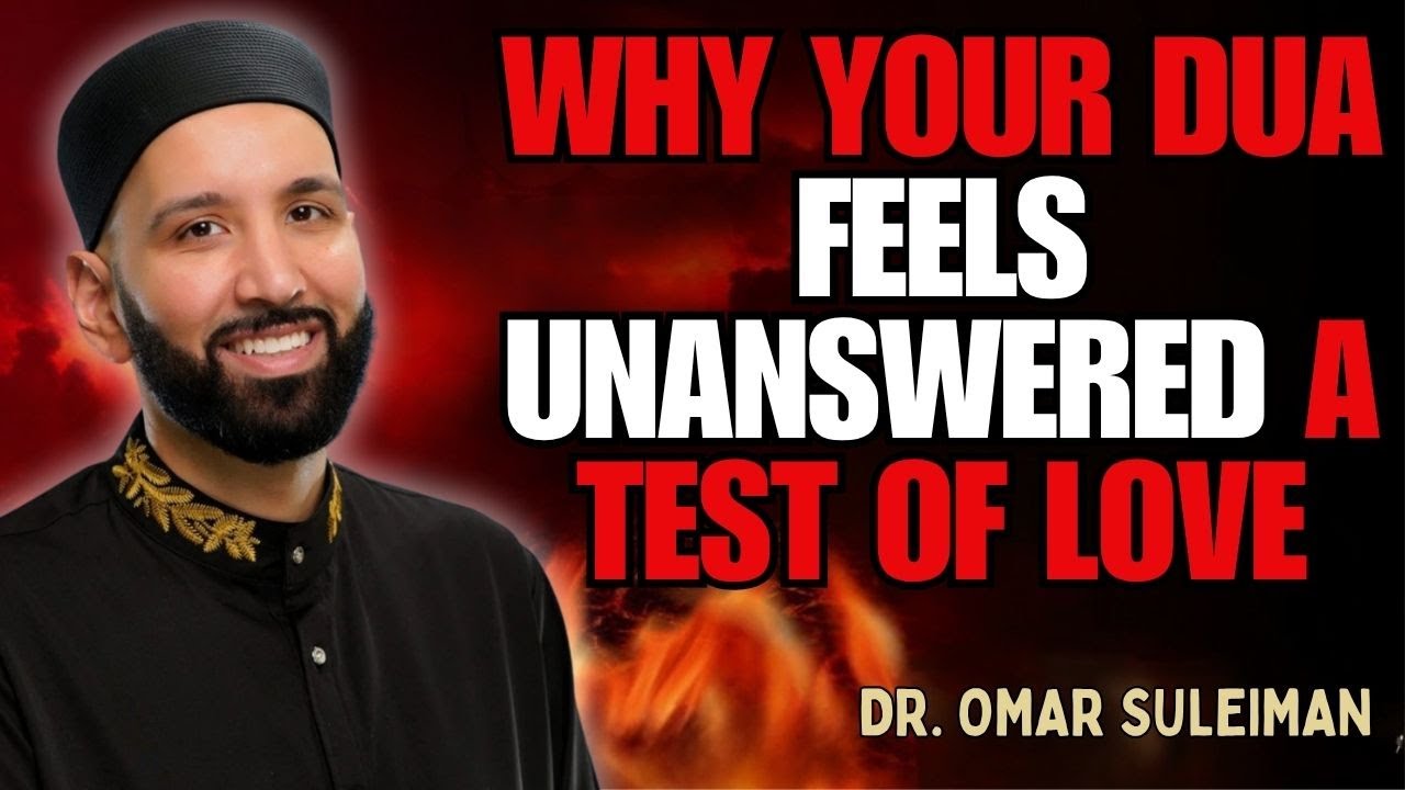 WHY YOUR DUA FEELS UNANSWERED — A TEST OF LOVE | DR. OMAR SULEIMAN