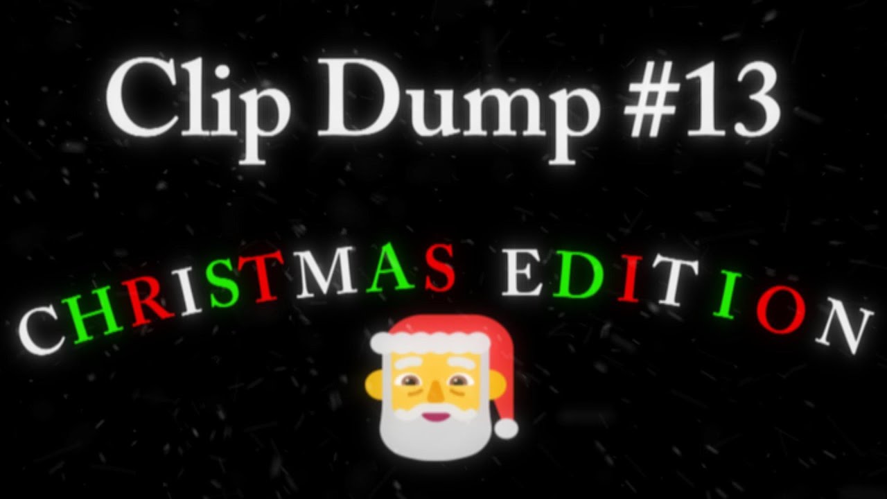 Clip Dump #13 (Christmas Edition #2)
