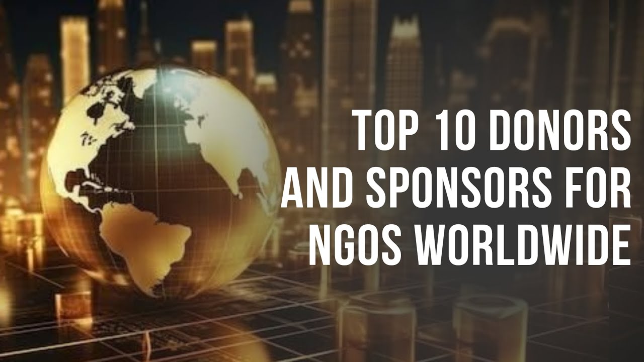 Top 10 Donors and Sponsors for NGOs Worldwide