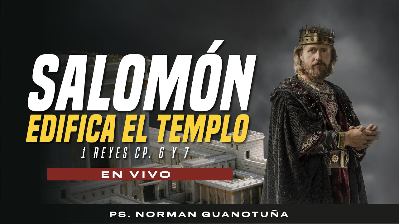 Salomón Edifica el Templo. 1 Reyes Cp. 6 y 7 🔴 EN VIVO 🔴 - PS. NORMAN GUANOTUÑA