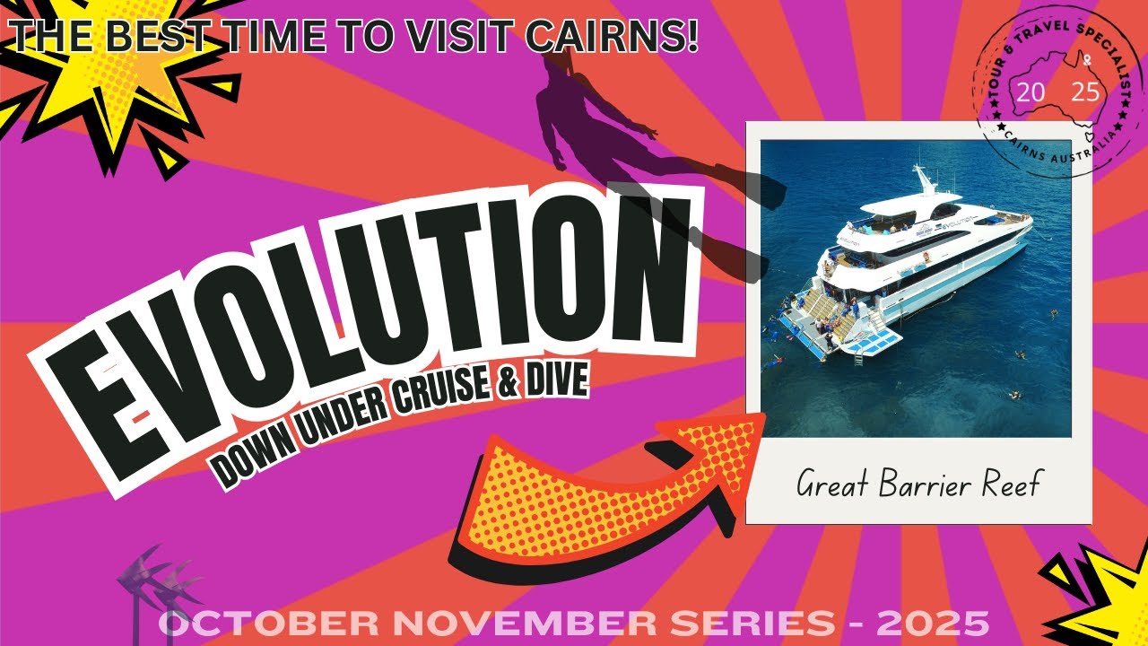 THE BEST TIME TO VISIT CAIRNS - EVOLUTION - DOWN UNDER CRUISE & DIVE 2025