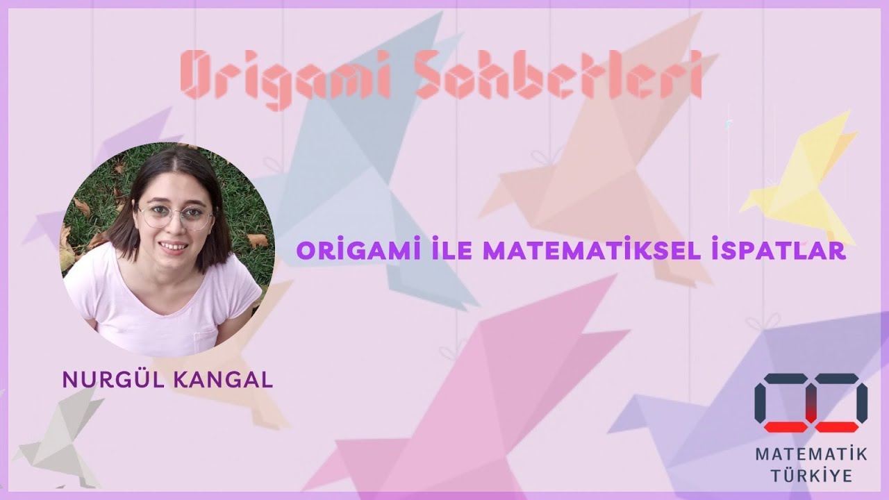Nurgül Kangal - Origami ile Matematiksel İspatlar