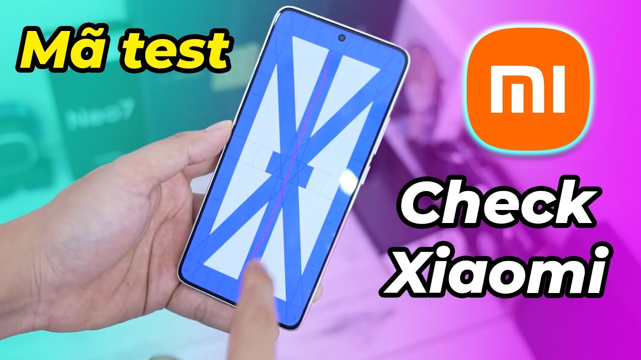 Hướng dẫn kiểm tra máy Xiaomi khi mua - mã test Xiaomi, Redmi không sợ mua máy lỗi!