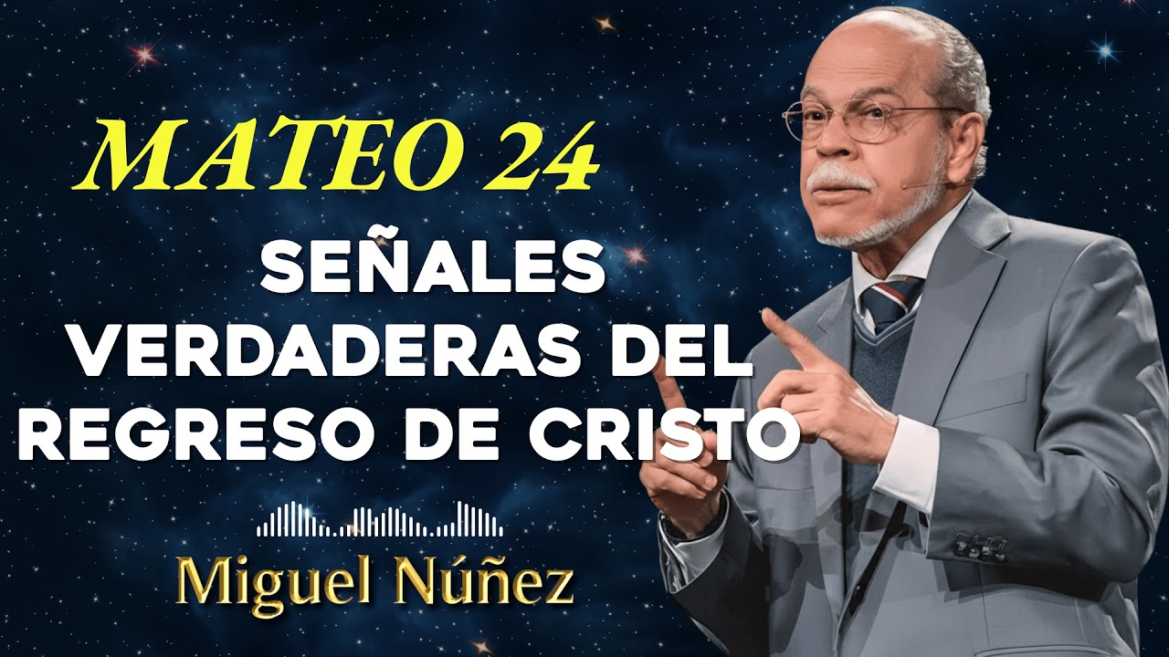 Señales Verdaderas Del Regreso De Cristo Mateo 24 - Miguel Núñez