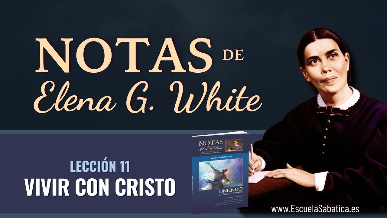 Notas de Elena | Lección 11 | Vivir con Cristo | Escuela Sabática Semanal