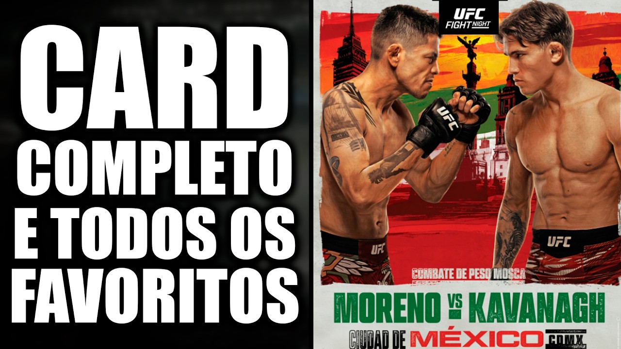 FAVORITISMOS GIGANTES!  CARD COMPLETO E TODOS OS FAVORITOS UFC MORENO VS KAVANAGH - UFC MÉXICO