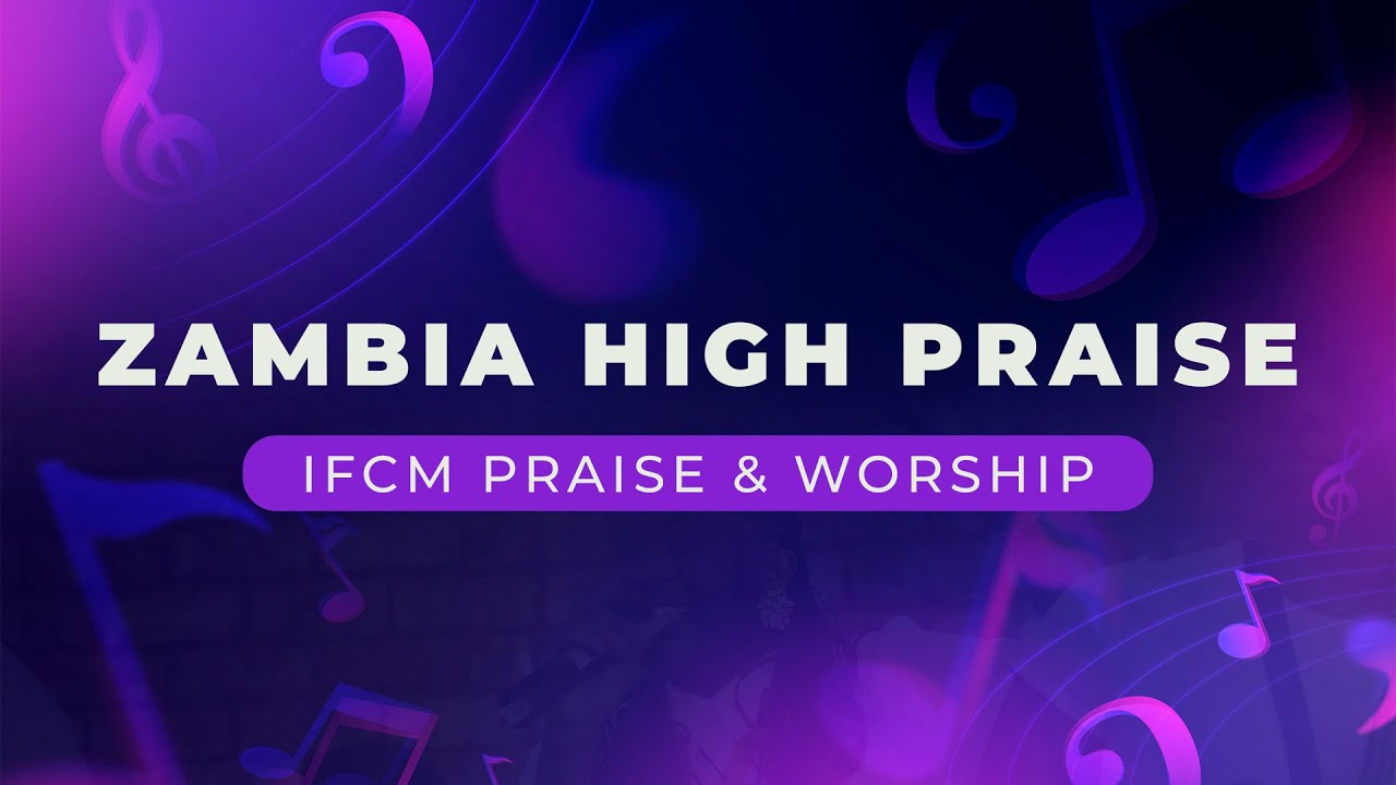 Zambia High Praise  ||  IFCM Praise & Worship