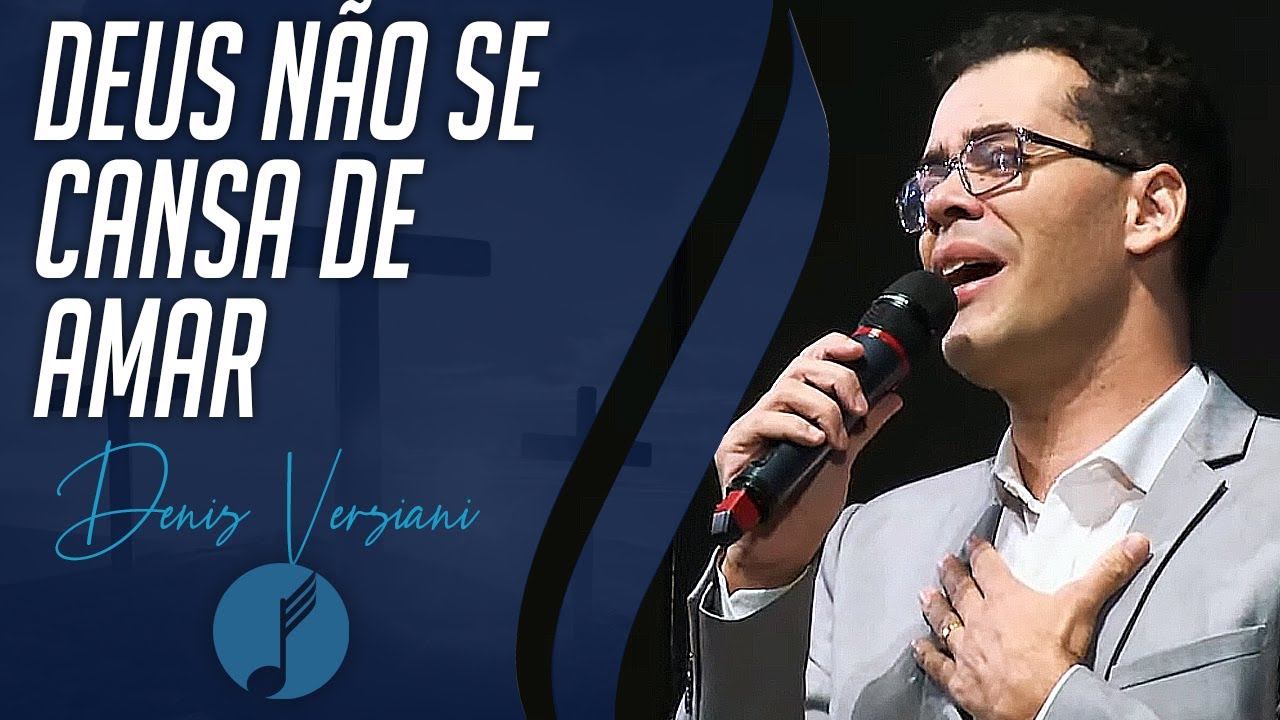 Deus Não se Cansa de Amar - Denis Versiani - IASD Curitiba