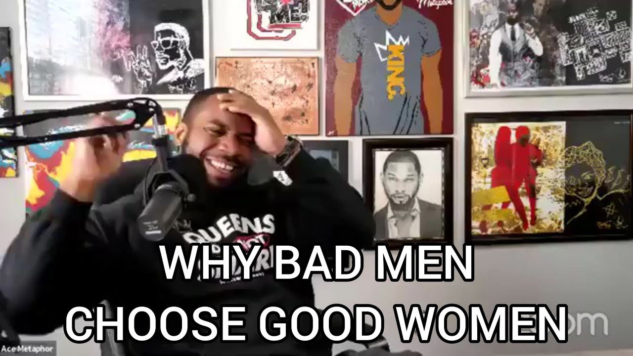 Why BAD men choose GOOD women.