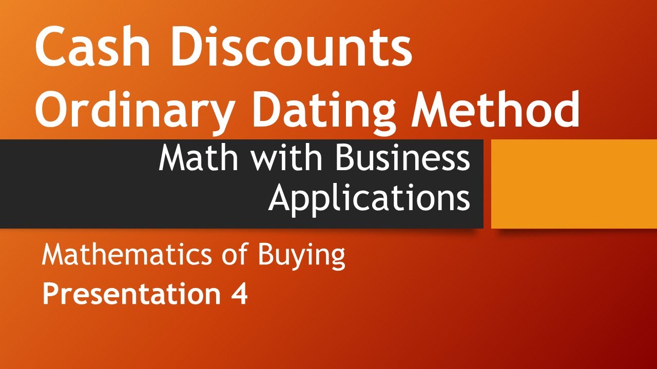 Cash Discounts: Ordinary Dating Methods-Math w/ Business Apps, Mathematics of Buying chapter.