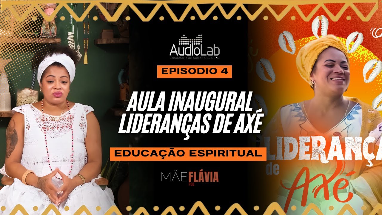 MÃE FLAVIA POD - LIDERANÇA DE AXÉ/AULA INAUGURAL - EPISÓDIO 4 - TEMPORADA 2