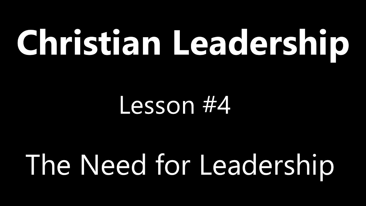 IHN Bible – Christian Leadership #4 The Need for Leadership