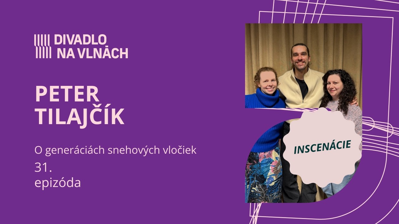 O generáciách snehových vločiek s Petrom Tilajčíkom | Divadlo na vlnách
