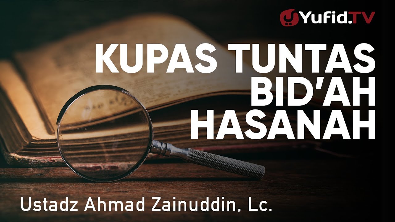 Ceramah Agama: Kupas Tuntas Bid'ah Hasanah - Ustadz Ahmad Zainuddin, Lc.