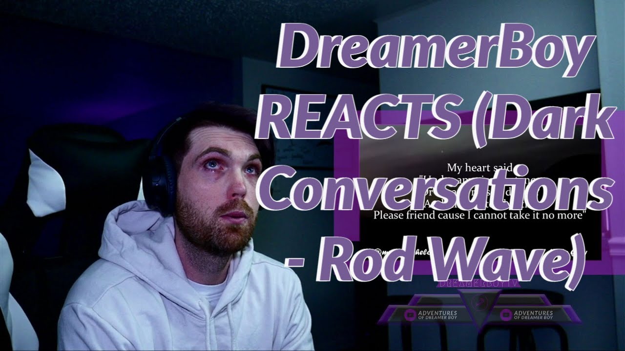 DreamerBoy Reacts (Dark Conversations - Rod Wave)