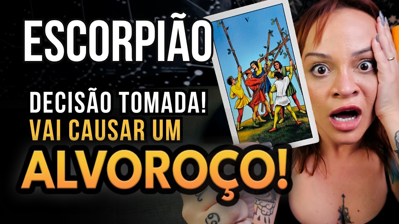 ESCORPI&Atilde;O &ndash; SEU NOME &Eacute; O ASSUNTO PRINCIPAL! A SUA DECIS&Atilde;O VAI CAUSAR UM VERDADEIRO ALVORO&Ccedil;O