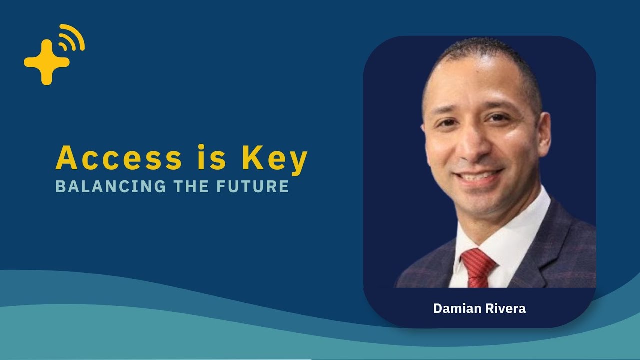 Access is Key with Damian Rivera: Balancing the Future™ Ep. 3