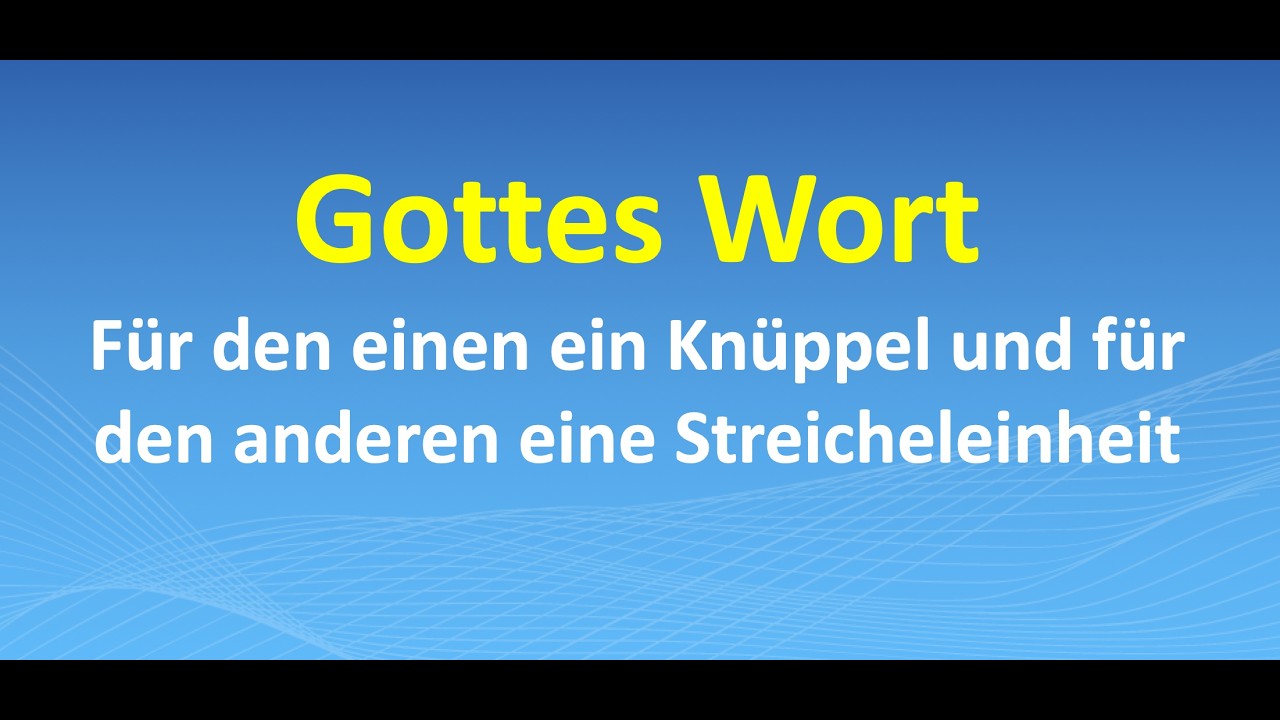 Gottes Wort – für den einen ein Knüppel und für den anderen eine Streicheleinheit