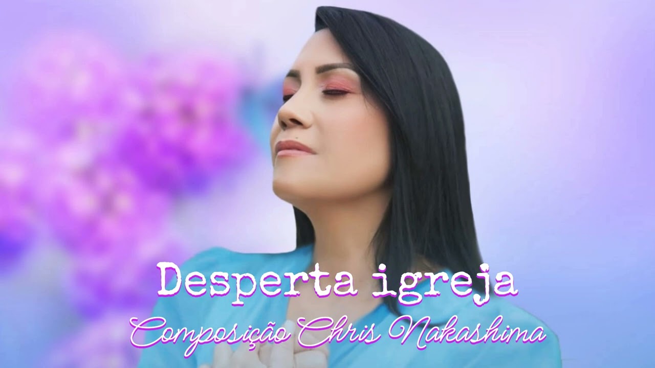 🎶 Desperta igreja - Composição de Chris Nakashima 