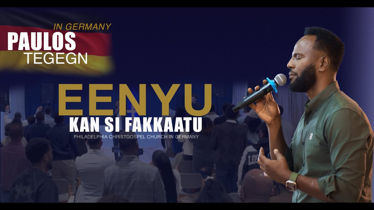 PAULOS TEGEGN || EENYU KAN SI FAKKAATU || GERMAY || PHILADELPHIA CG CHURCH || 2026