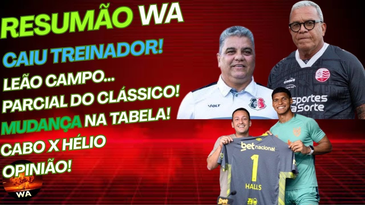 CAIU TREINADOR, PARCIAL CLÁSSICO, LEÃO EM CAMPO, MUDANÇAS NA TABELA, CABO X HÉLIO #wareporter100 
