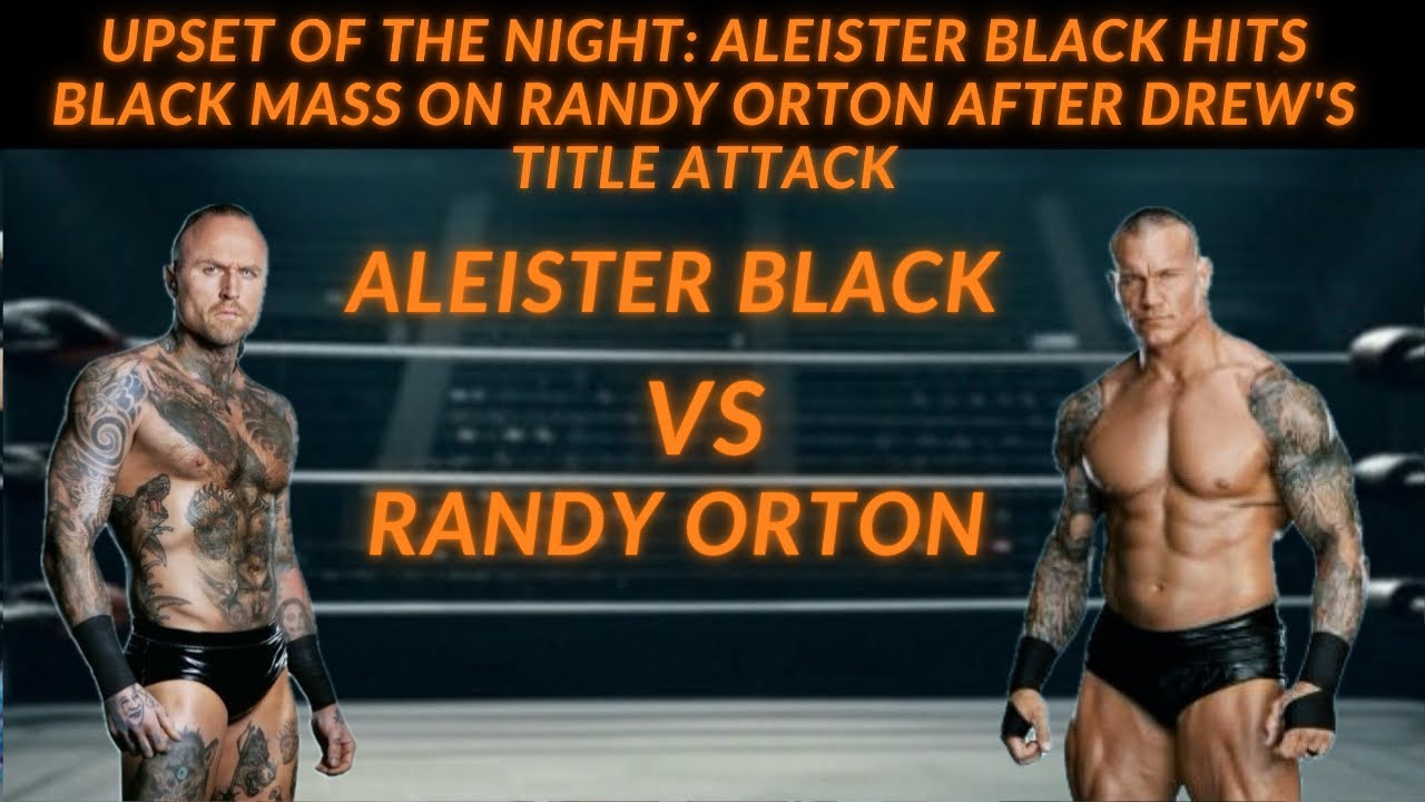 Upset of the Night: Aleister Black Hits Black Mass on Randy Orton After Drew's Title Attack!