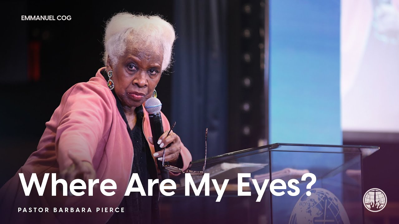 Where Are My Eyes? - Pastor Barbara Pierce