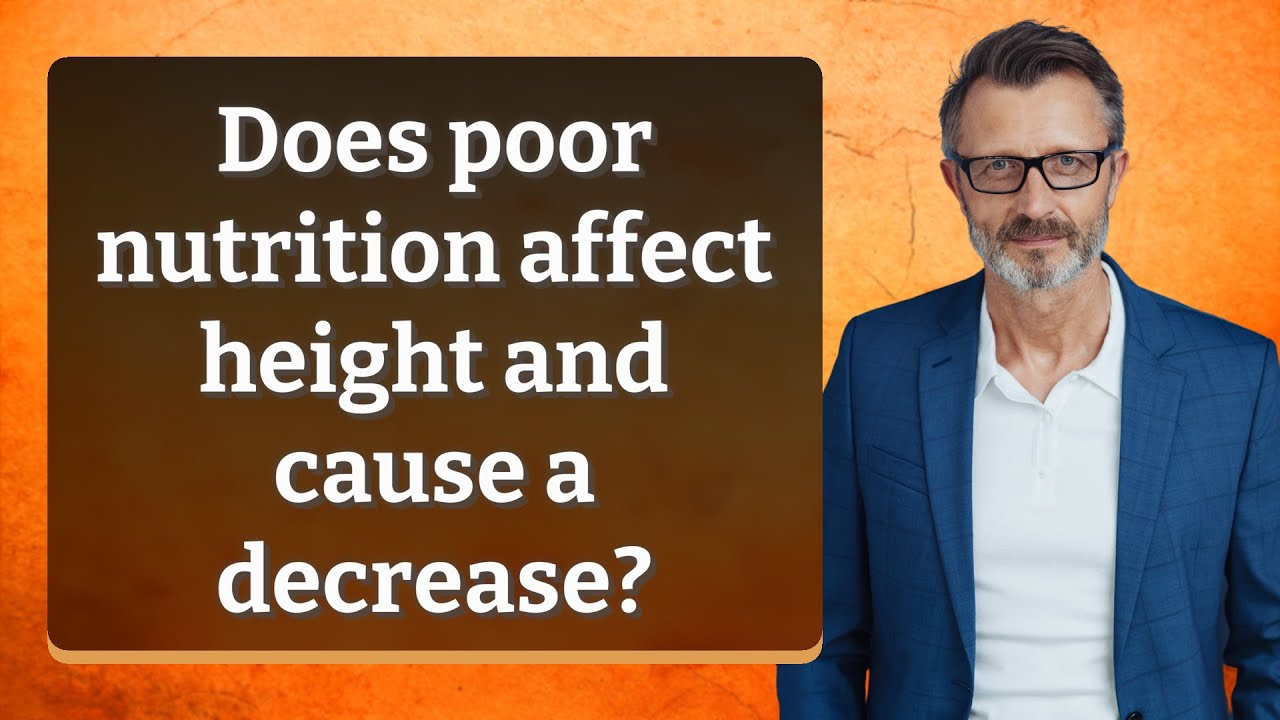 Does poor nutrition affect height and cause a decrease?