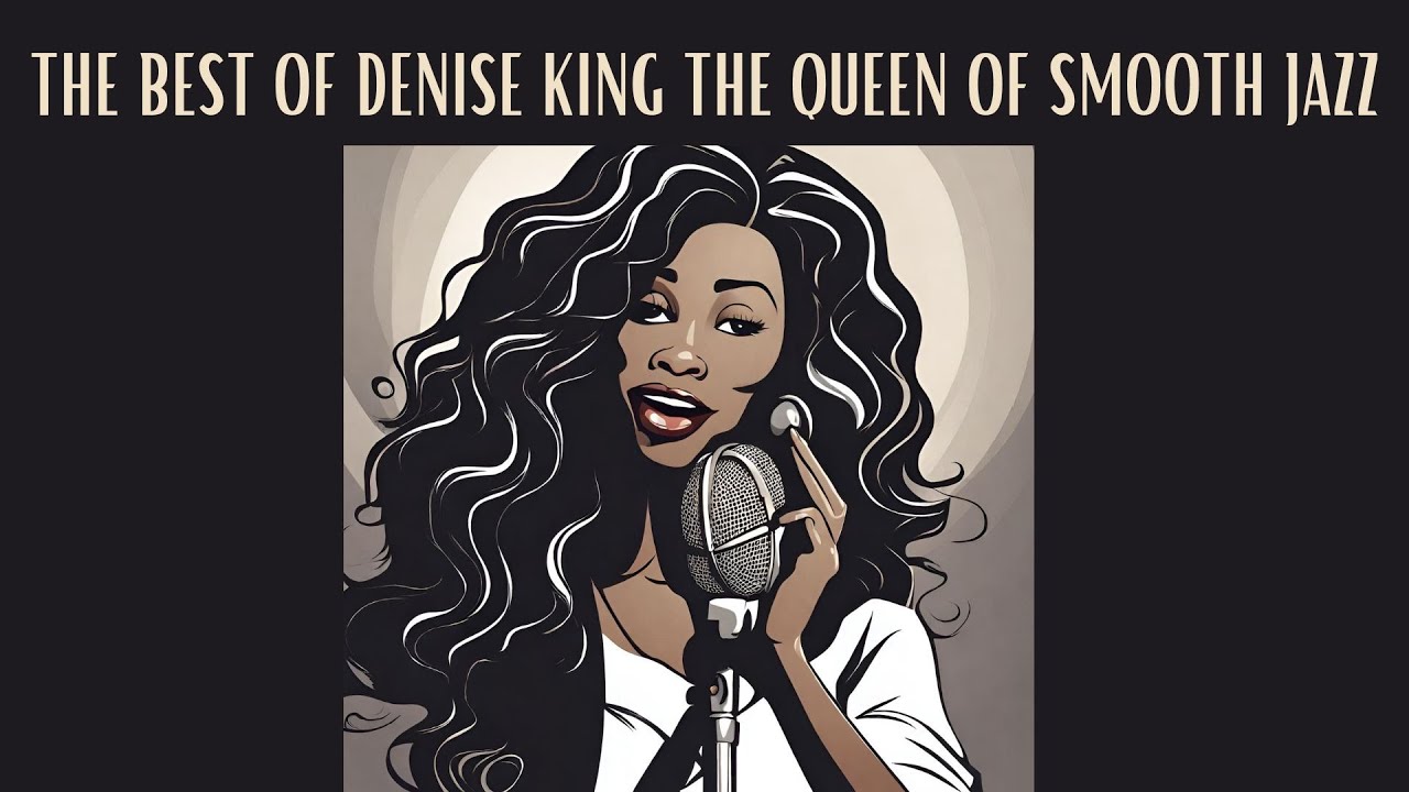 The Best of Denise King - Queen of Smooth Jazz [Smooth Jazz, Cozy Jazz, Vintage Jazz]