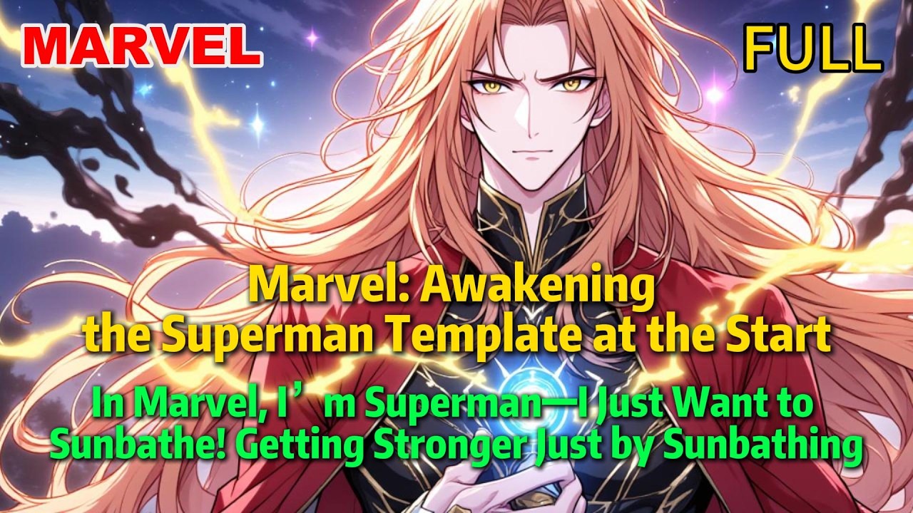 【FULL】In Marvel, I&rsquo;m Superman&mdash;I Just Want to Sunbathe! Getting Stronger Just by Sunbathing#Marvel